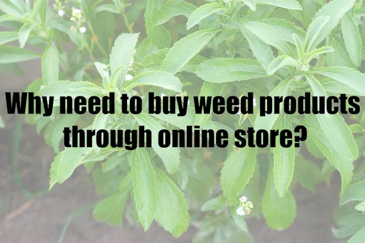 Why need to buy weed products through online store?