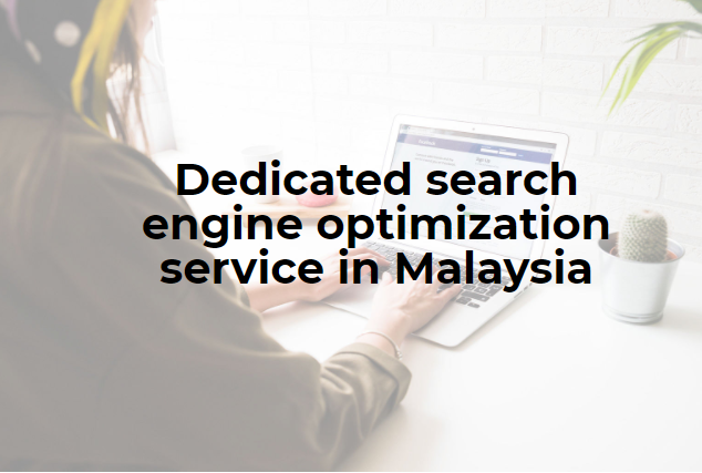 Dedicated search engine optimization service in Malaysia