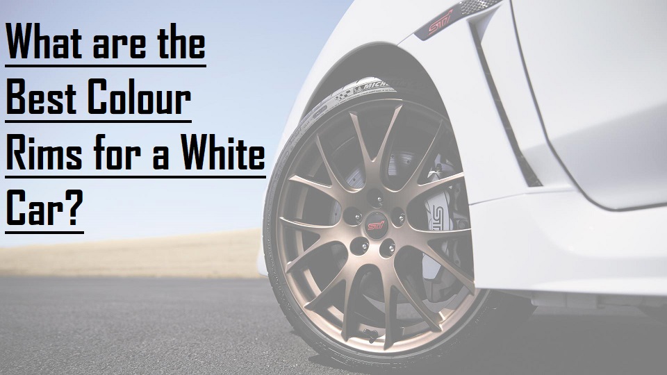 What are the Best Colour Rims for a White Car?