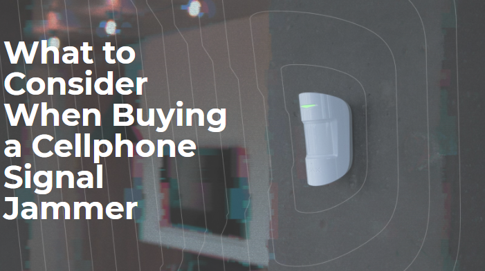 What to Consider When Buying a Cellphone Signal Jammer