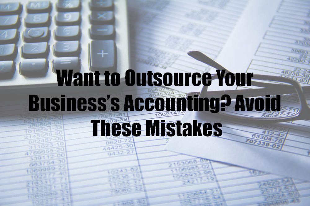Want to Outsource Your Business’s Accounting? Avoid These Mistakes
