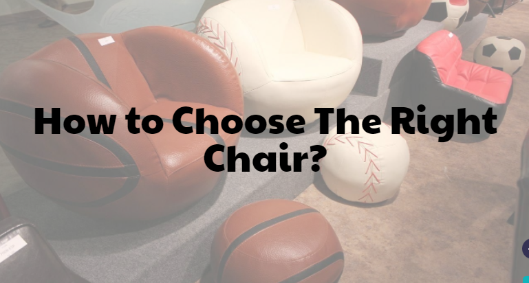 How to Choose The Right Chair?